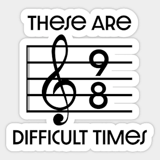 Difficult times Sticker